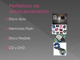 

Disco duro



Memorias Flash



Disco Flexible



CD y DVD

 