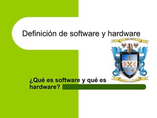 Definición de software y hardware  ¿Qué es software y qué es hardware? 