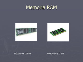 Memoria RAM




Módulo de 128 MB   Módulo de 512 MB
 