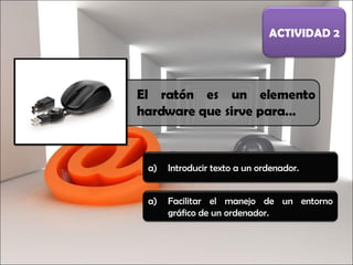 Introducir texto a un ordenador. ACTIVIDAD 2 Facilitar el manejo de un entorno gráfico de un ordenador.  