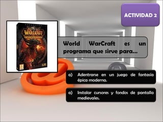 Adentrarse en un juego de fantasía épica moderna. ACTIVIDAD 2 Instalar cursores y fondos de pantalla medievales. 