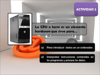 Para introducir  textos en un ordenador. ACTIVIDAD 2 Interpretar instrucciones contenidas en los programas y procesa los datos. 