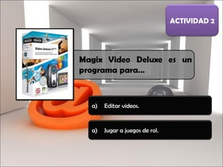 Editar videos. ACTIVIDAD 2 Jugar a juegos de rol. 