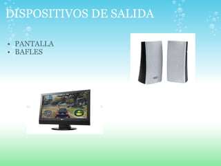 DISPOSITIVOS DE SALIDA PANTALLA BAFLES