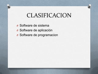 CLASIFICACION Software de sistemaSoftware de aplicaciónSoftware de programacion