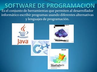 Es el conjunto de herramientas que permiten al desarrollador
informático escribir programas usando diferentes alternativas
                y lenguajes de programación.
 
