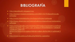 BIBLIOGRAFÍA


http://desalida501.blogspot.mx/



http://jackson1reyes2.wordpress.com/2007/10/19/dispositivos-deentrada/



http://www.masadelante.com/faqs/software-hardware



http://www.slideshare.net/SabinaGalliano/diapositivas-hardware-ysoftware



https://www.google.com.mx/search?hl=es&q=hardware+y+softwar
e&bav=on.2,or.r_gc.r_pw.r_cp.r_qf.&bpcl=39650382&biw=1366&bih
=624&um=1&ie=UTF8&tbm=isch&source=og&sa=N&tab=wi&ei=JIbDUL3WLYr1qQHU6ICY
Dg



http://www.ecured.cu/index.php/Sistema_operativo

 