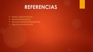 REFERENCIAS


erasmo_ruiz@hotmail.com



ruiz.erasmo@gmail.com



http://actividades-hdt.blogspot.mx/



http://www.tec46.com.mx

 