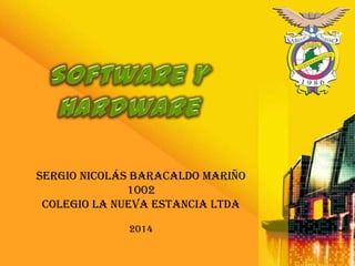 SERGIO NICOLÁS BARACALDO MARIÑO
1002
COLEGIO LA NUEVA ESTANCIA LTDA
2014
 