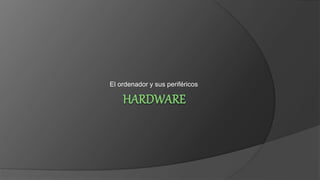 El ordenador y sus periféricos
 