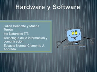 Julián Beanatte y Matías
Terrón
4to Naturales T.T.
Tecnología de la información y
comunicación
Escuela Normal Clemente J.
Andrada
 