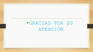 •GRACIAS POR SU
ATENCIÒN
 