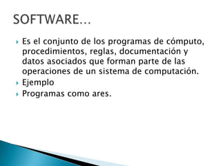 Es el conjunto de los programas de cómputo, procedimientos, reglas, documentación y datos asociados que forman parte de las operaciones de un sistema de computación.EjemploProgramascomoares.SOFTWARE…