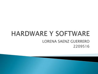 HARDWARE Y SOFTWARE LORENA SAENZ GUERRERO 2209516 