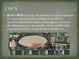  RAM-CMOS es un tipo de memoria en que se guardan
 los datos que se pueden configurar del BIOS y
 contiene información básica sobre algunos recursos
 del sistema que son susceptibles de ser modificados
 como el disco duro, el tipo de disco flexible etc.
 