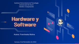 Instituto Universitario de Tecnología
Antonio José de Sucre
Cátedra: Computación
Autora: Francheska Molina
Caracas, 4 de Noviembre de 2022
 