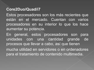 TurionLa principal característica de los procesadores Turiones su bajo consumo. Este procesador es compatible con el Socket 754 y dispone de 512 o 1024 KB de caché.Las velocidades del procesador oscilan entre los 1,6 y los 2,4 GHzPor su bajo consumo es bueno para ordenadores portátiles.