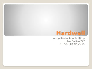 Hardwell
Andy Javier Bonilla Silva
1ro Básico “A”
21 de julio de 2014
 