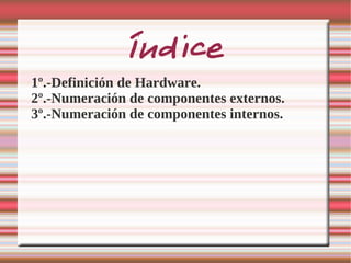 Índice 1º.-Definición de Hardware.