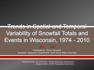             
               Presented by: Daryn Hardwick
Graduate, Geography Department, Saint Cloud State University



    Faculty Advisors: Dr. Keith Rice, UWSP Geography Department
                     Eugene Martin, UWSP Geography Department
 