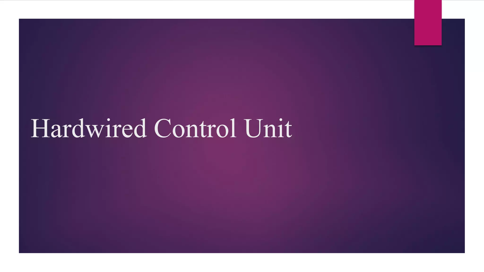 Hardwired Control Unit
 