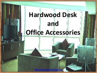 Hardwood Desk
       and
Office Accessories



  http://www.successimage.com
 