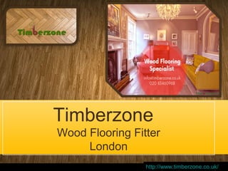 Timberzone
Wood Flooring Fitter
London
http://www.timberzone.co.uk/
 