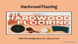 Hardwood Flooring
CUMI USA | sales@cumiusa.com | (859) 372-6606
www.cumiusa.com
 