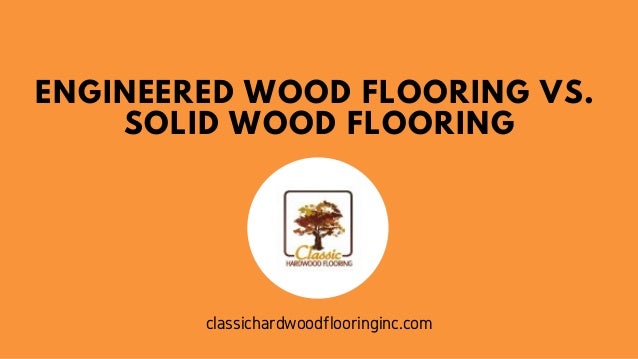 Engineered Wood Flooring Vs Solid Wood Flooring Hardwood Floors