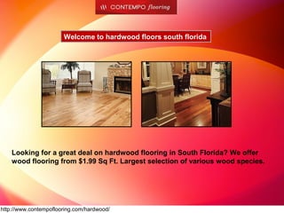 Welcome to hardwood floors south florida

Looking for a great deal on hardwood flooring in South Florida? We offer
wood flooring from $1.99 Sq Ft. Largest selection of various wood species.

http://www.contempoflooring.com/hardwood/

 