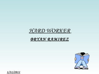 HARD WORKER BRYAN RAMIREZ 1/31/2011 