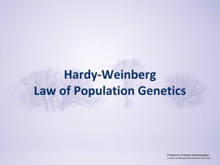 Hardy-Weinberg
Law of Population Genetics
Prepared by Pratheep Sandrasaigaran
Lecturer at Manipal International University
 