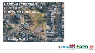 1
HARDY RECREATION
CENTER
COMMUNITY MEETING
February 12, 2019
 