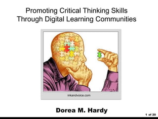 1 of 20
Dorea M. Hardy
inkandvoice.com
Promoting Critical Thinking Skills
Through Digital Learning Communities
 