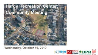 Wednesday, October 16, 2019
Hardy Recreation Center:
Community Meeting
 