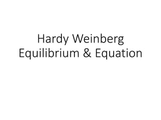 Hardy Weinberg
Equilibrium & Equation
 