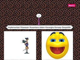 J
Implementasi Wawasan Nusantara dalam Kerangka Konsep Geopolitik
Next's
 