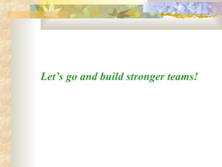 Let’s go and build stronger teams! 