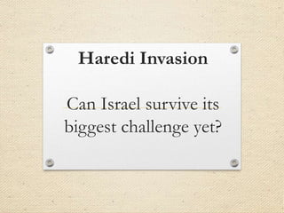 Haredi Invasion

Can Israel survive its
biggest challenge yet?
 