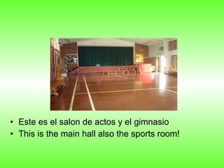 Este es el salon de actos y el gimnasio This is the main hall also the sports room! 