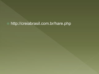 http://creiabrasil.com.br/hare.php
 