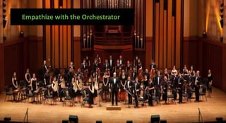 Empathize with the Orchestrator
 