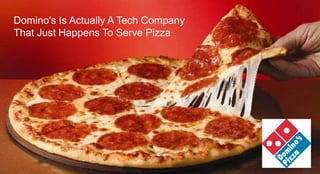 Domino's Is Actually A Tech Company
That Just Happens To Serve Pizza
 
