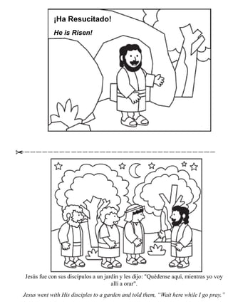 ¡Ha Resucitado!
            He is Risen!




Jesús fue con sus discípulos a un jardín y les dijo: "Quédense aquí, mientras...