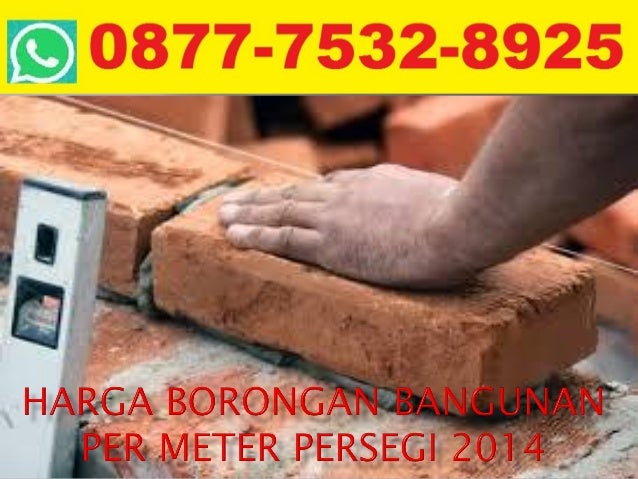 Harga Borongan Bangunan Per Meter Persegi 2014 Dengan