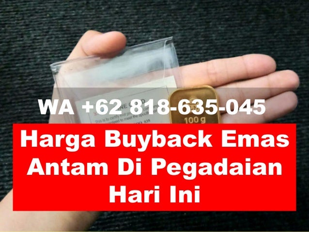 Telp Wa 62 818 635 045 Harga Buyback Emas Antam Di Pegadaian Hari I<script async src=