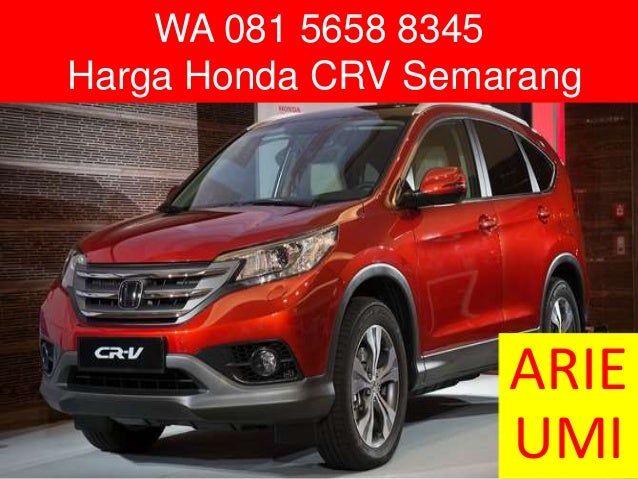 WA 081 5658 8345 Harga Honda CRV Semarang WA 081 5658 8345 Harga Honda CRV Semarang