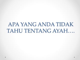 APA YANG ANDA TIDAK
TAHU TENTANG ۴….
 