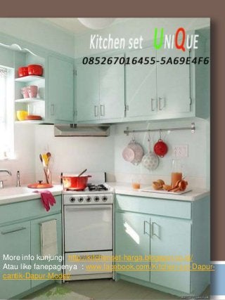 More info kunjungi http://kitchenset-harga.blogspot.co.id/
Atau like fanepagenya : www.facebook.com/Kitchen-set-Dapur-
cantik-Dapur-Model/
 