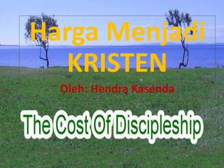 Harga Menjadi
KRISTEN
Oleh: Hendra Kasenda
 